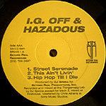 I.G. OFF & HAZADOUS // STREET SERENADE (2VER) / THIS AIN'T LIVIN' (2VER) / HIPHOP TIL I DIE (2VER)