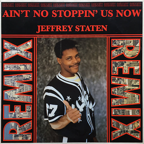 JEFFREY STATEN // AIN'T NO STOPPIN' US NOW (ULTIMATE RAP REMIX) (6:05) / (SPECIAL DUB MIX) (5:32) / (RADIO REMIX VERSION) (3:55)
