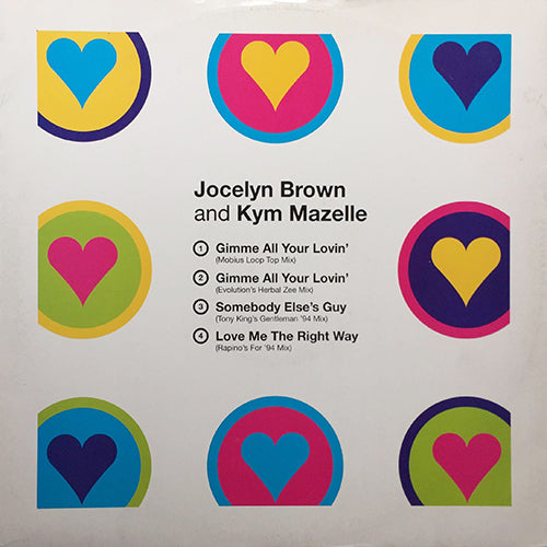 JOCELYN BROWN / KYM MAZELLE // GIMME ALL YOUR LOVIN' (2VER) / SOMEBODY ELSE'S GUY (1994 REMIX) / LOVE ME THE RIGHT WAY