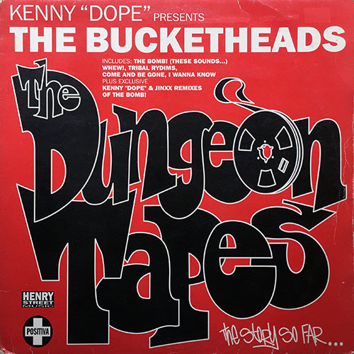 KENNY DOPE presents BUCKETHEADS // THE DUNGEON TAPES (THE STORY SO FAR...) (EP) inc. COME AND BE GONE / I WANNA KNOW / THE BOMB (THESE SOUNDS FALL INTO MY MIND) (3VER) / TRIBAL RYDIMS / WHEW!