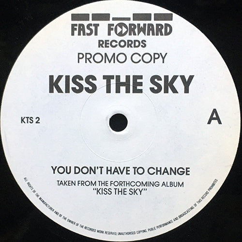 KISS THE SKY // YOU DON'T HAVE TO CHANGE / WHAT DOES IT TAKE