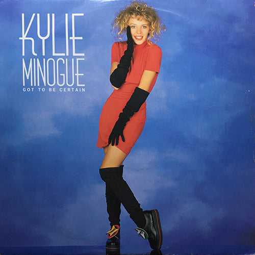 KYLIE MINOGUE // GOT TO BE CERTAIN (EXTENDED) (6:34) / (OUT FOR A DUCK BILL, PLATTER PLUS DUB MIX) (3:17) / (RADIO EDIT) (3:14)