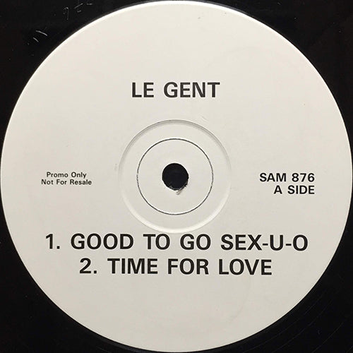 LE GENT // GOOD TO GO SEX-U-O / TIME FOR LOVE / MAMA DONE TOLD ME / PLEASE, PLEASE, PLEASE