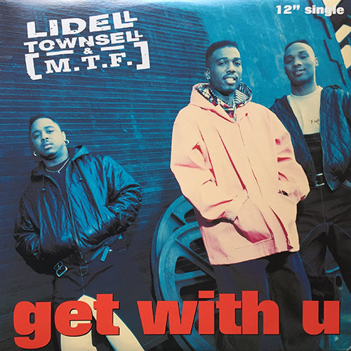 LIDELL TOWNSELL & M.T.F. // GET WITH U (4VER)