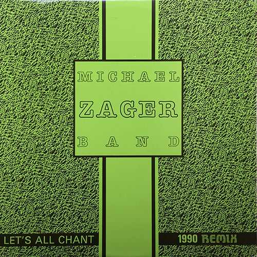MICHAEL ZAGER BAND // LET'S ALL CHANT (1990 R.E.M.I.X.) (7:19) / (ORIGINAL 12" VERSION) (7:05)