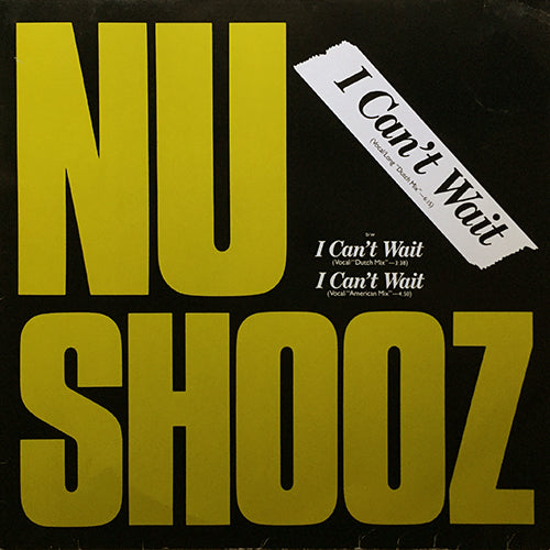 NU SHOOZ // I CAN'T WAIT (VOCAL/LONG DUTCH MIX) (6:15) / (VOCAL/AMERICAN MIX) (4:50) / (VOCAL/DUTCH MIX) (3:38)