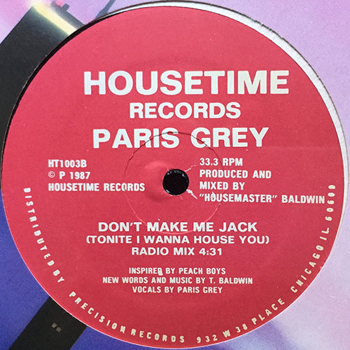 PARIS GREY // DON'T MAKE ME JACK (TONITE I WANNA HOUSE YOU) (CLUB MIX) (6:03) / (DUB MIX) (8:04) / (RADIO MIX) (4:31)