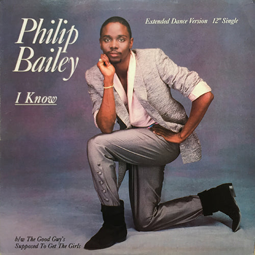 PHILIP BAILEY // I KNOW (EXTENDED DANCE VERSION) (6:20) / THE GOOD GUY'S SUPPOSED TO GET THE GIRLS (4:13)