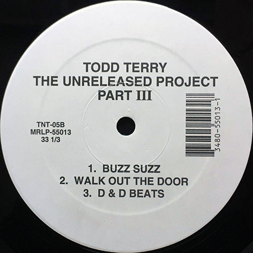 TODD TERRY // THE UNRELEASED PROJECT PART III (EP) inc. DESIRE - WHAT I WANT / THE KEEP / BUZZ SUZZ / WALK OUT THE DOOR / D&D BEATS
