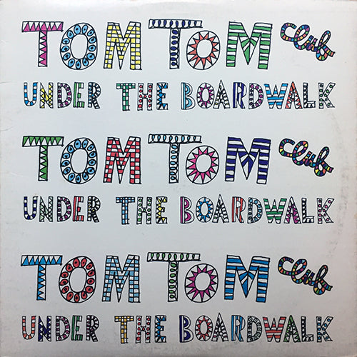 TOM TOM CLUB // UNDER THE BOARDWALK (4:12) / ON. ON. ON... (3:44) / LORELEI (6:20)