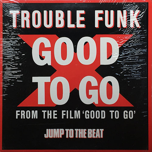 TROUBLE FUNK // GOOD TO GO (VOCAL/LP VERSION) (6:47) / (INSTRUMENTAL) (6:55)