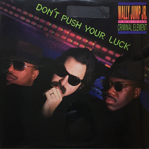 WALLY JUMP JUNIOR AND THE CRIMINAL ELEMENT // DON'T PUSH YOUR LUCK (LP) inc. PRIVATE PARTY / AIN'T GONNA PAY ONE RED CENT / JUMP BACK / SHE'S GOTTA HAVE IT / TIGHTEN UP / SWORN TO FUN / TURN ME LOOSE